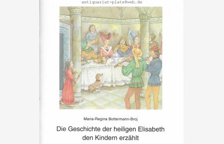 Die Geschichte der heiligen Elisabeth den Kindern erzählt.   - Von Maria-Regina Bottermann-Broj. Mit Bildern von Gertrud Schrör.
