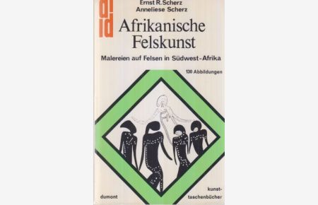 Afrikanische Felskunst : Malereien auf Felsen in Südwest-Afrika.   - Ernst R. Scherz; Anneliese Scherz / dumont-kunst-taschenbücher ; 24.