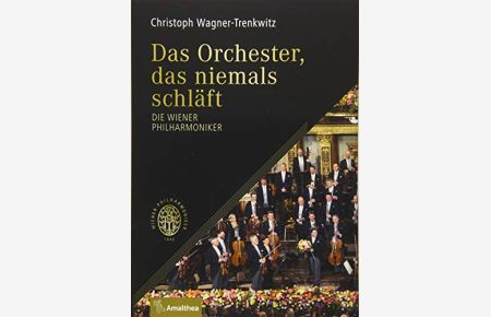 Das Orchester, das niemals schläft : die Wiener Philharmoniker.