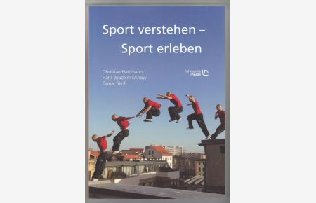 Sport verstehen - Sport erleben: Bewegungs- und trainingswissenschaftliche Grundlagen
