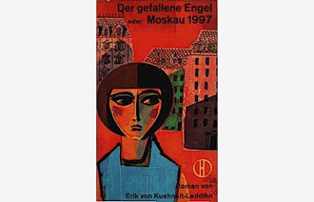 Der gefallene Engel oder Moskau 1997 : Roman  - / Erik von Kuehnelt-Leddihn. [Aus d.dt.Ms.übers.]