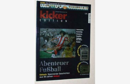 Sportmagazin Kicker Edition. Abenteuer Fußball. Spannende Geschichten aus 90 Jahren.