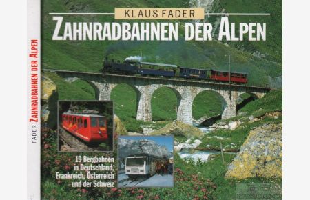 Zahnradbahnen der Alpen  - 19 Bergbahnen in Deutschland, Frankreich, Österreich und der Schweiz