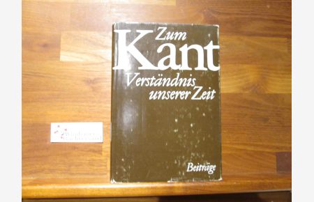 Zum Kantverständnis unserer Zeit : Beitr. marxist. -leninist. Kantforschung.   - hrsg. von Hermann Ley [u. a.]