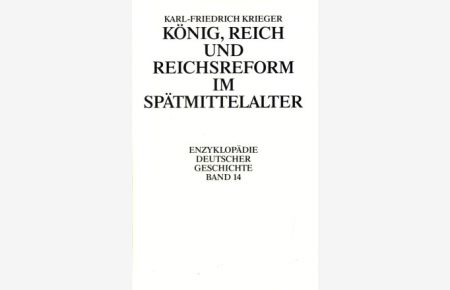 König, Reich und Reichsreform im Spätmittelalter.   - Enzyklopädie deutscher Geschichte (hrsg. von Lothar Gall), Band 14.