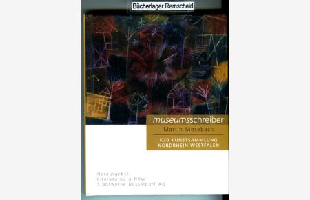 Museumsschreiber 3. K20 Kunstsammlung NRW. : Bilder einer Ausstellung