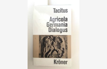 Agricola; Germania; Dialogus de oratoribus. Die historischen Versuche.   - Kröners taschenausgabe Band 225