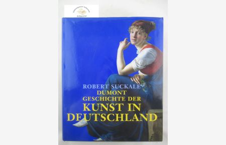 Geschichte der Kunst in Deutschland. Von Karl dem Großen bis Heute.