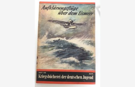 Aufklärungsflüge über dem Eismeer. Kriegsbücherei der Deutschen Jugend Heft 112.
