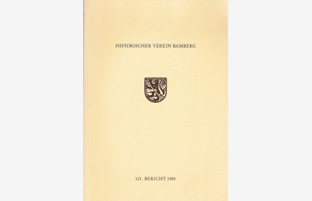 121. Bericht des Historischen Vereins für die Pflege der Geschichte des ehemaligen Fürstbistums Bamberg