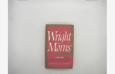 Wright Morris: A Reader  - inculding two complete novels, selections from seven other novels, two short stories, and two essays