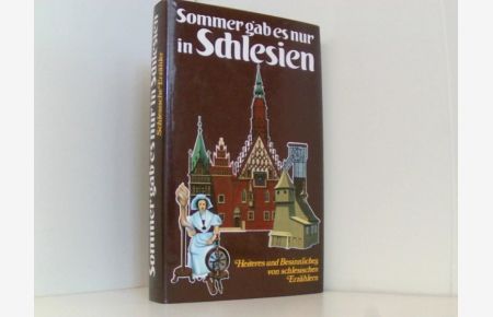 Sommer gab es nur in Schlesien : Heiteres u. Besinnliches von schlesischen Erzählern. Geleit von Hugo Hartung