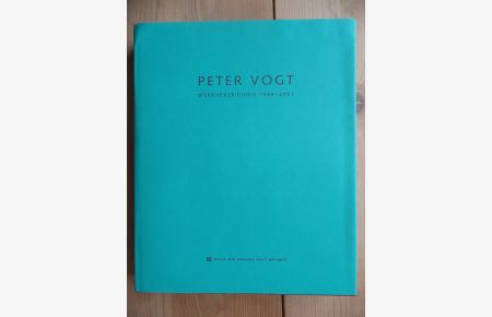Peter Vogt : Werkverzeichnis 1989 - 2001.   - [Hrsg. Institut für Moderne Kunst, Nürnberg. Red. Petra Weigle. Texte Anne Erfle ...]