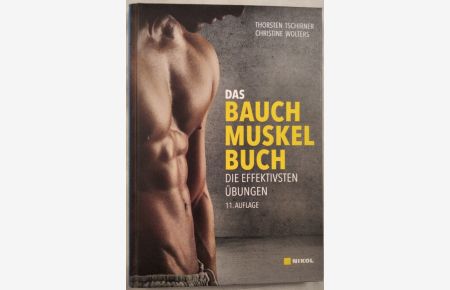Das Bauchmuskelbuch:Mehr Muskeln - weniger Fett: Die besten Fatburner-Sportarten. Clever Essen. Waschbrettbauch:Die effektivsten Übungen.