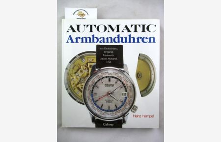 Automatic-Armbanduhren aus Deutschland, England, Frankreich, Japan, Russland, USA.   - Hrsg. Christian Pfeiffer-Belli.