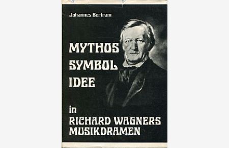 Mythos, Symbol, Idee in Richard Wagners Musik-Dramen.