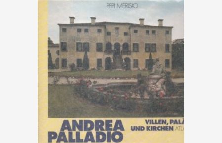 Andrea Palladio. Villen, Paläste und Kirchen