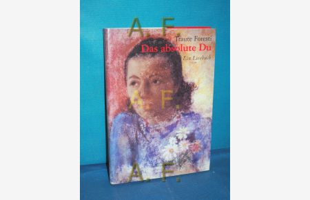 Das absolute Du, ein Lesebuch / MIT WIDMUNG von Traute Foresti