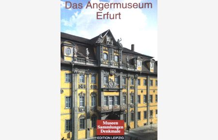 Das Angermuseum Erfurt.   - mit Beitr. von Karsten Horn ... / Museen - Sammlungen - Denkmale