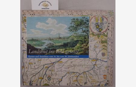 Landshut ins Bild gesetzt.   - Karten und Ansichten vom 16. bis zum 20. Jahrhundert.