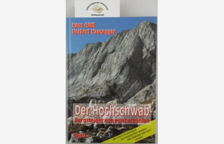 Der Hochschwab : Bergsteiger von einst erzählen ; mit dem Tourenheft auf klassischen Wegen das Gebirge kennenlernen.