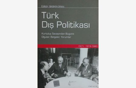 Türk dis¸ politikasi : Kurtulus¸ Savas¸indan bugüne olgular, belgeler, yorumlar  - CILT I: 1919 - 1980