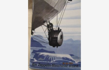 Ein Zeppelin-Maschinist erzählt Meine Fahrten 1931 - 1938.   - Mit einer Einführung von Peter Kleinheins.