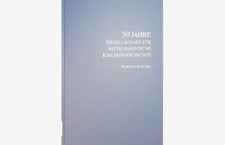 Die Gesellschaft für mittelrheinische Kirchengeschichte. Geschichte ihres 50jährigen Bestehens.