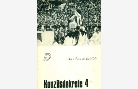 Der Chrtist in der Welt. Konzilsdekrete 4.