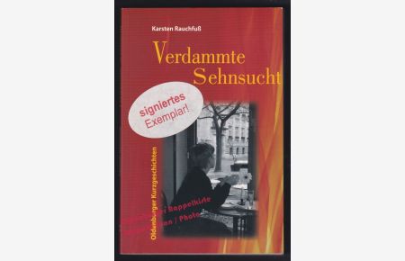 Verdammte Sehnsucht: Oldenburger Kurzgeschichten; signiert - Rauchfuß, Karsten
