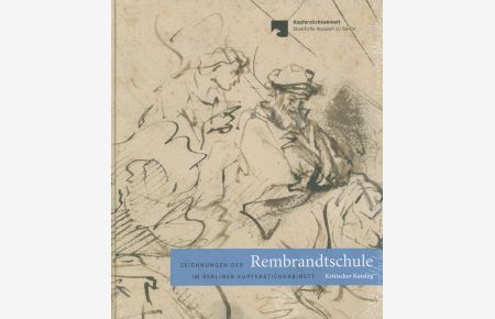 Zeichnungen der Rembrandtschule im Berliner Kupferstichkabinett. Kritischer Katalog.