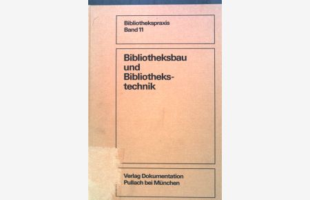Bibliotheksbau und Bibliothekstechnik : ein Kompendium f. Bibliothekare.   - Bibliothekspraxis ; Bd. 11