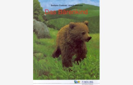 Das Bärenkind. - Eine Geschichte von Barbara Cratzius. Mit Bildern von Ursula Blancke. Wissenswertes über Braunbären im Anhang durch die Stiftung Europäisches Naturerbe.