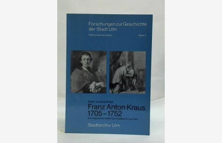 Franz Anton Kraus 1705 - 1752: Ein vergessener Maler des Spätbarock aus Ulm