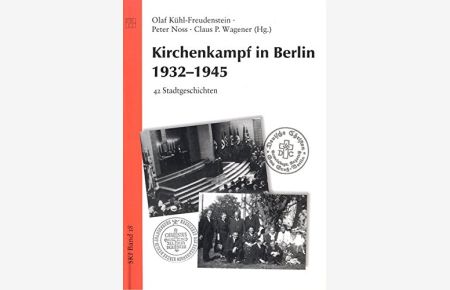 Kirchenkampf in Berlin 1932 - 1945 : 42 Stadtgeschichten.   - [Institut Kirche und Judentum]. Olaf Kühl-Freudenstein ... (Hg.). Mit Beitr. von: Ruth Boge ... / Studien zu Kirche und Israel ; Bd. 18