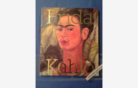 Frida Kahlo : [anläßlich der Ausstellung Frida Kahlo, 9. Juni - 9. Oktober 2005, Tate Modern, London].   - hrsg. von Emma Dexter und Tanya Barson. Mit Texten von Gannit Ankori ... [Übers. aus dem Engl.: Ursula Wulfekamp ...]