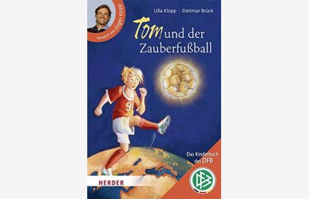 Tom und der Zauberfußball : [das Kinderbuch des DFB].   - Ulla Klopp ; Dietmar Brück. Mit Ill. von Iris Hardt