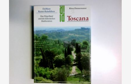 Toscana : d. Hügelland u. d. histor. Stadtzentren.   - DuMont-Dokumente : DuMont-Kunst-Reiseführer