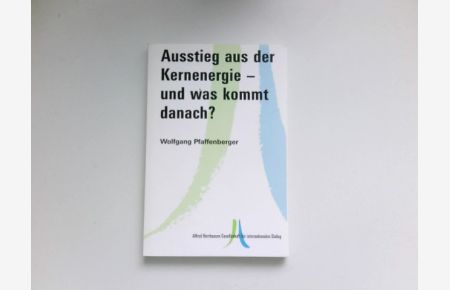 Ausstieg aus der Kernenergie - und was kommt danach?.   - Alfred-Herrhausen-Gesellschaft für Internationalen Dialog.