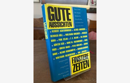 Gute Aussichten Finstere Zeiten. Von 1949 bis heute: Deutsche Geschichte in deutschen Geschichten.