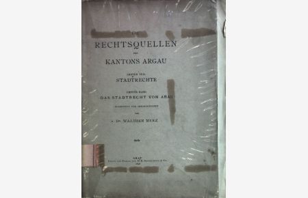 Die Rechtsquellen des Kantons Argau. Erster Teil: Stadtrechte, Erster Band: Das Stadtrecht von Arau.