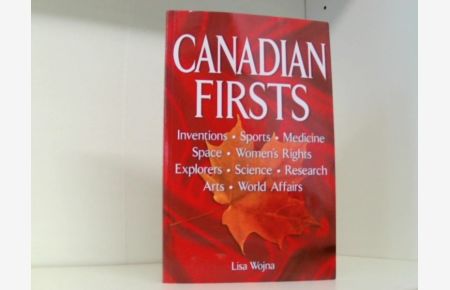 Wojna, L: Canadian Firsts: Inventions, Sports, Medicine, Space, Women's Rights, Explorers, Science, Research, Arts, World Affairs