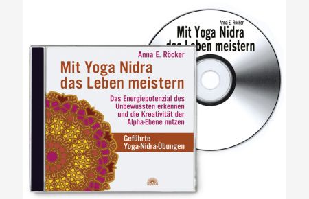 Mit Yoga-Nidra das Leben meistern  - Das Energiepotenzial des Unbewussten erkennen und die Kreativität der Alpha-Ebene nutzen