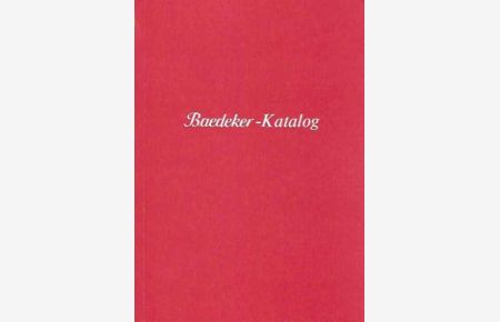 Baedeker-Katalog.   - Verzeichnis aller Baedeker-Reiseführer von 1832 - 1987 ; mit einem  Abriss der Verlags-Geschichte.