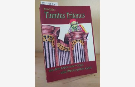 Tinnitus Tritonus aus dem Leben einer Orgel. . . und ihrem guten Geist. [Von Britta Rödele].