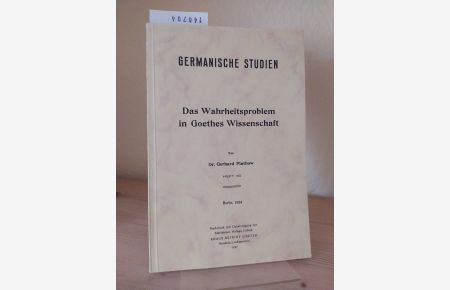 Das Wahrheitsproblem in Goethes Wissenschaft. [Von Gerhard Plathow]. (= Germanische Studien. Heft 155).