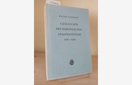 Geschichte des europäischen Staatensystems 1559-1660. [Von Walter Platzhoff].
