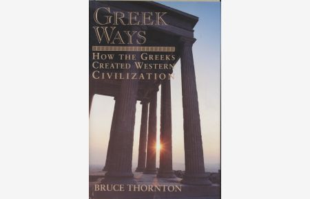 Greek Ways: How the Greeks Created Western Civilization.