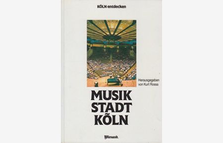 Musikstadt Köln.   - hrsg. von Kurt Rossa / Köln entdecken ; Bd. 4