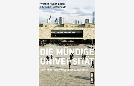 Die mündige Universität : der Frankfurter Weg in die Autonomie.   - Werner Müller-Esterl, Christine Burtscheidt